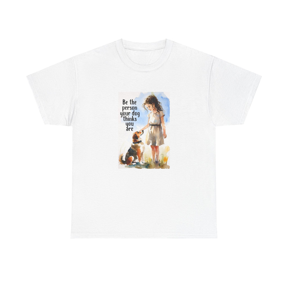 Dog Lover Watercolor Tee - Be the person your dog thinks you are