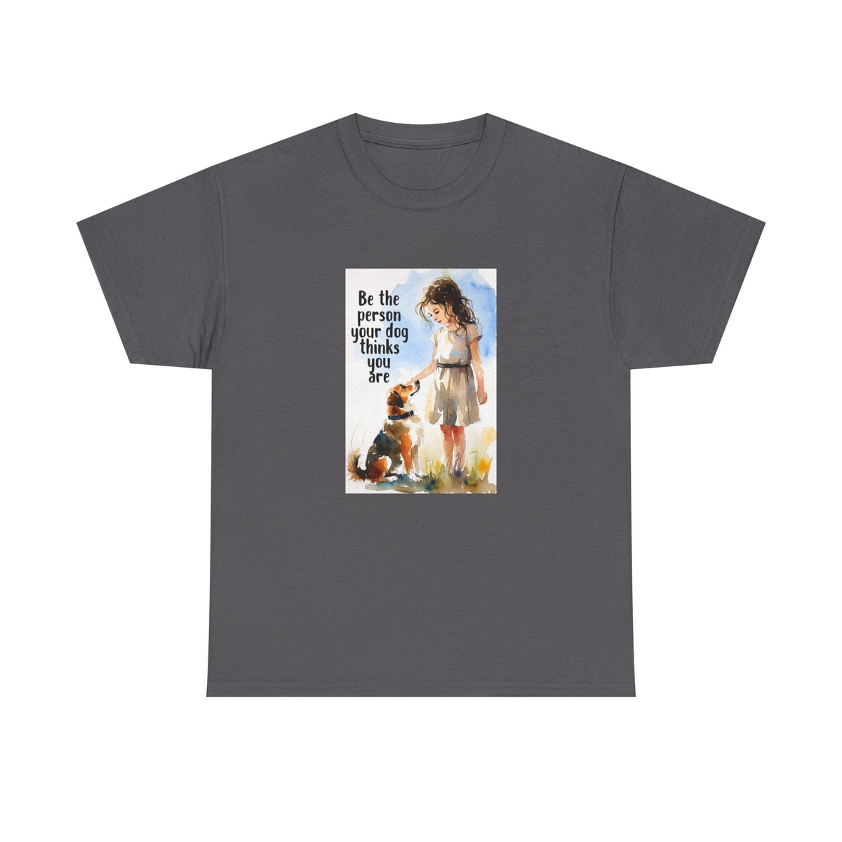 Dog Lover Watercolor Tee - Be the person your dog thinks you are